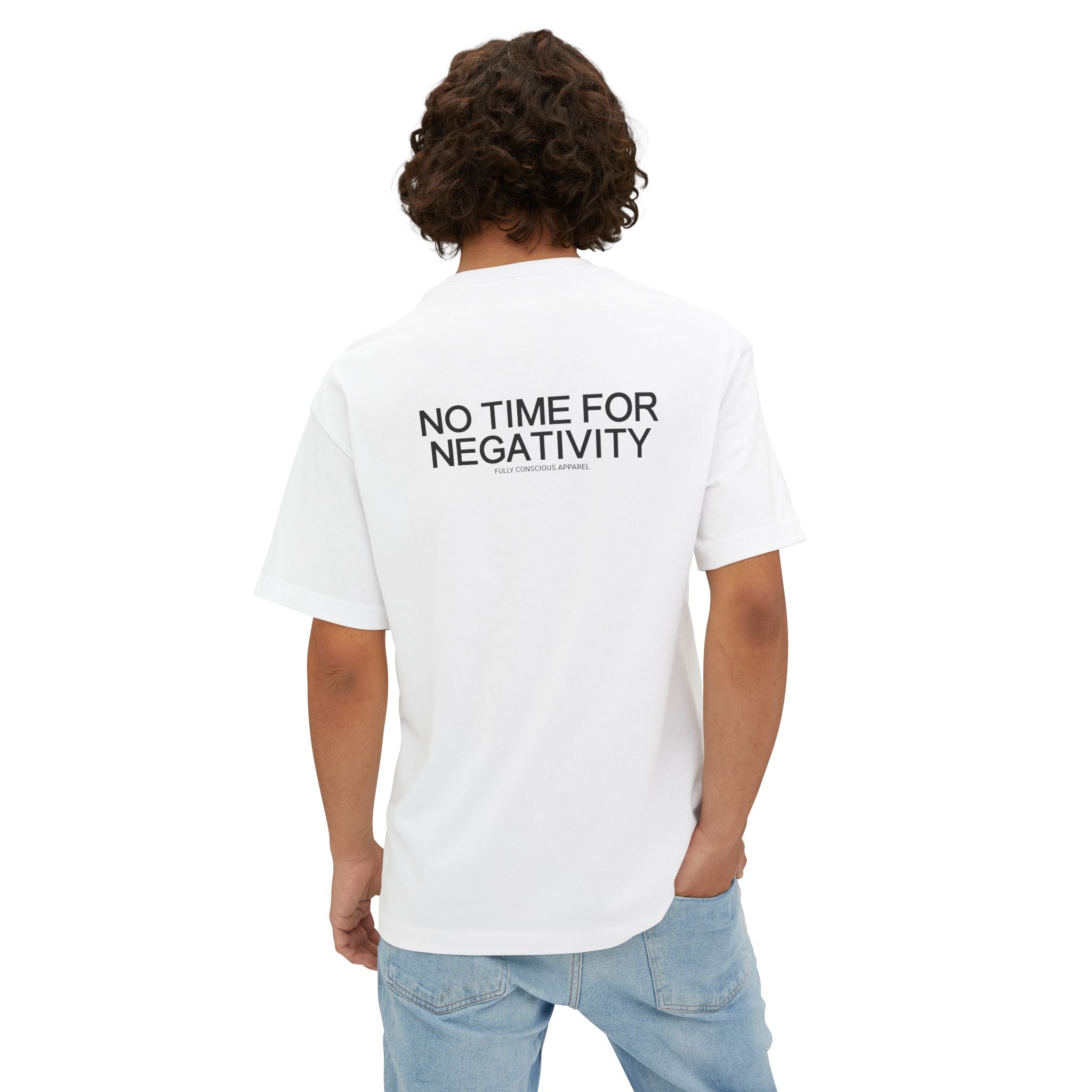 NO TIME FOR NEGATIVITY - Fully Conscious Apparel