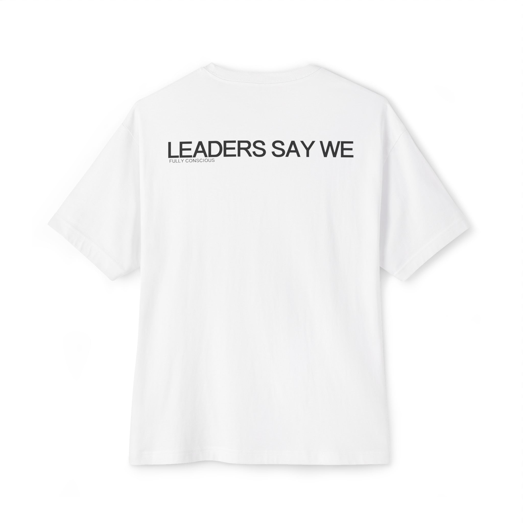 LEADERS SAY WE - Fully Conscious Apparel