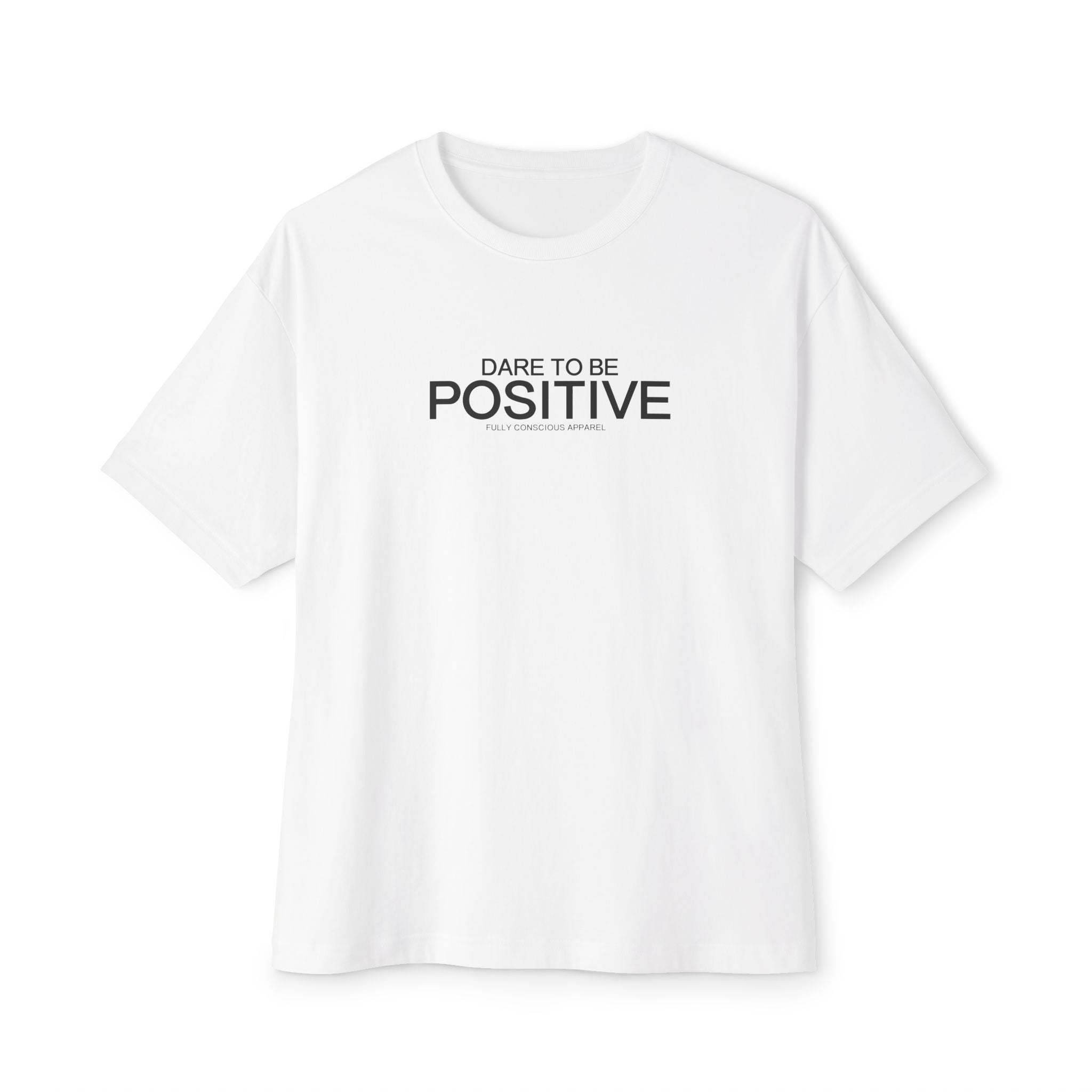 DARE TO BE POSITIVE - FRONT - Fully Conscious Apparel