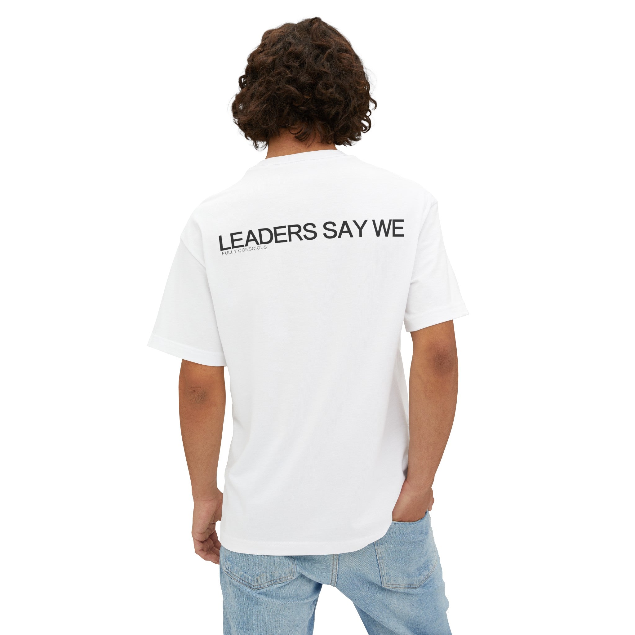 LEADERS SAY WE - Fully Conscious Apparel
