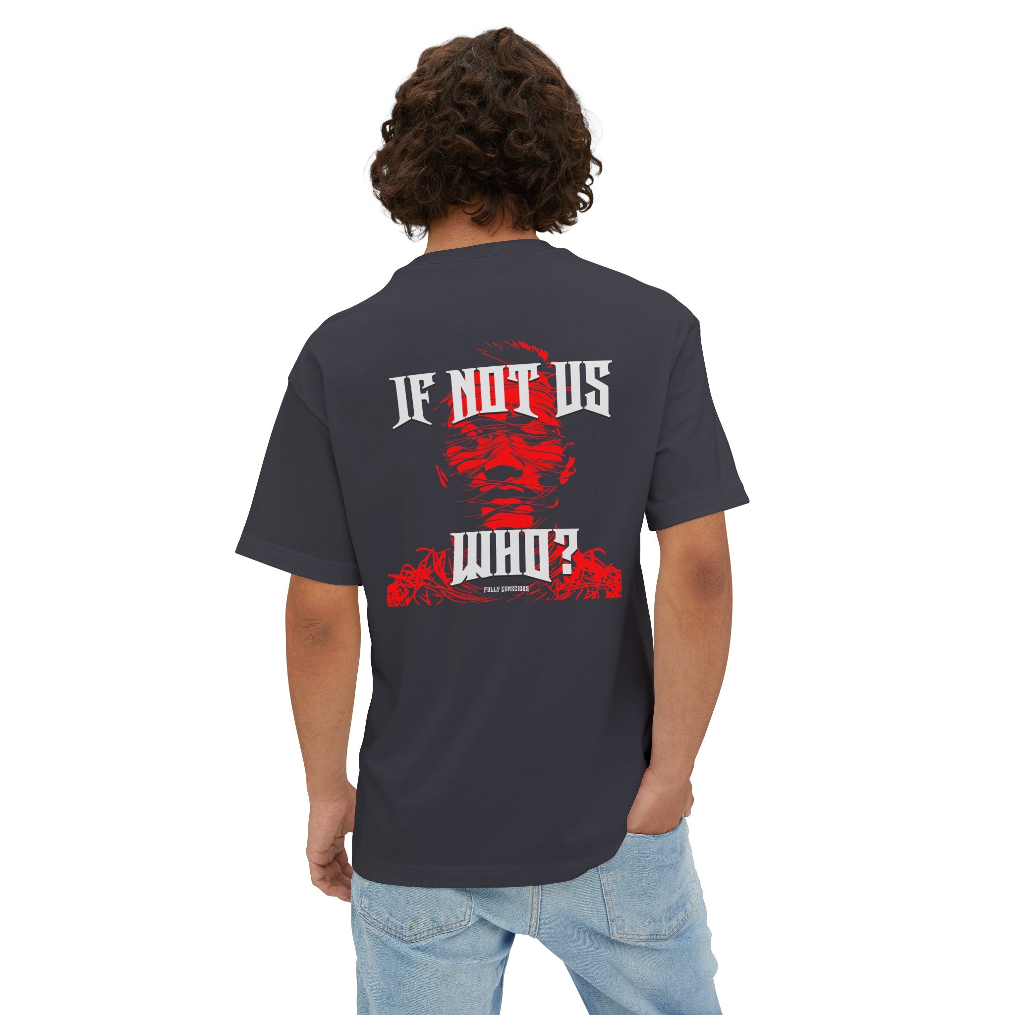IF NOT US? WHO? BACK GRAPHIC - Fully Conscious Apparel