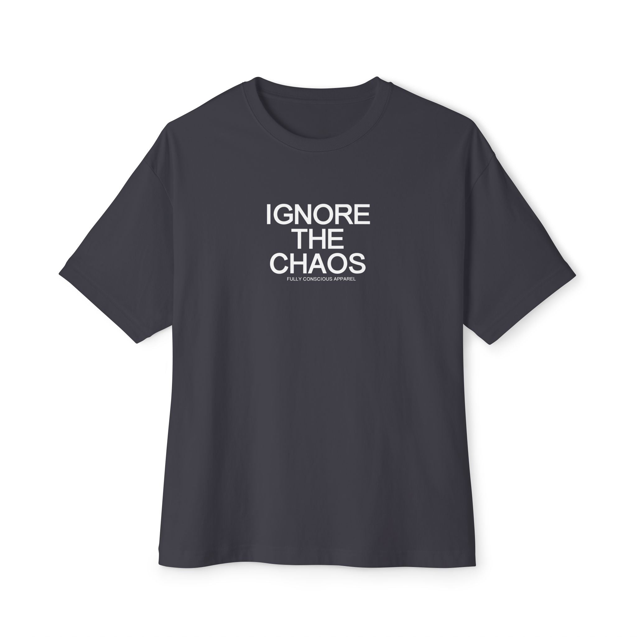 IGNORE THE CHAOS - FRONT - Fully Conscious Apparel