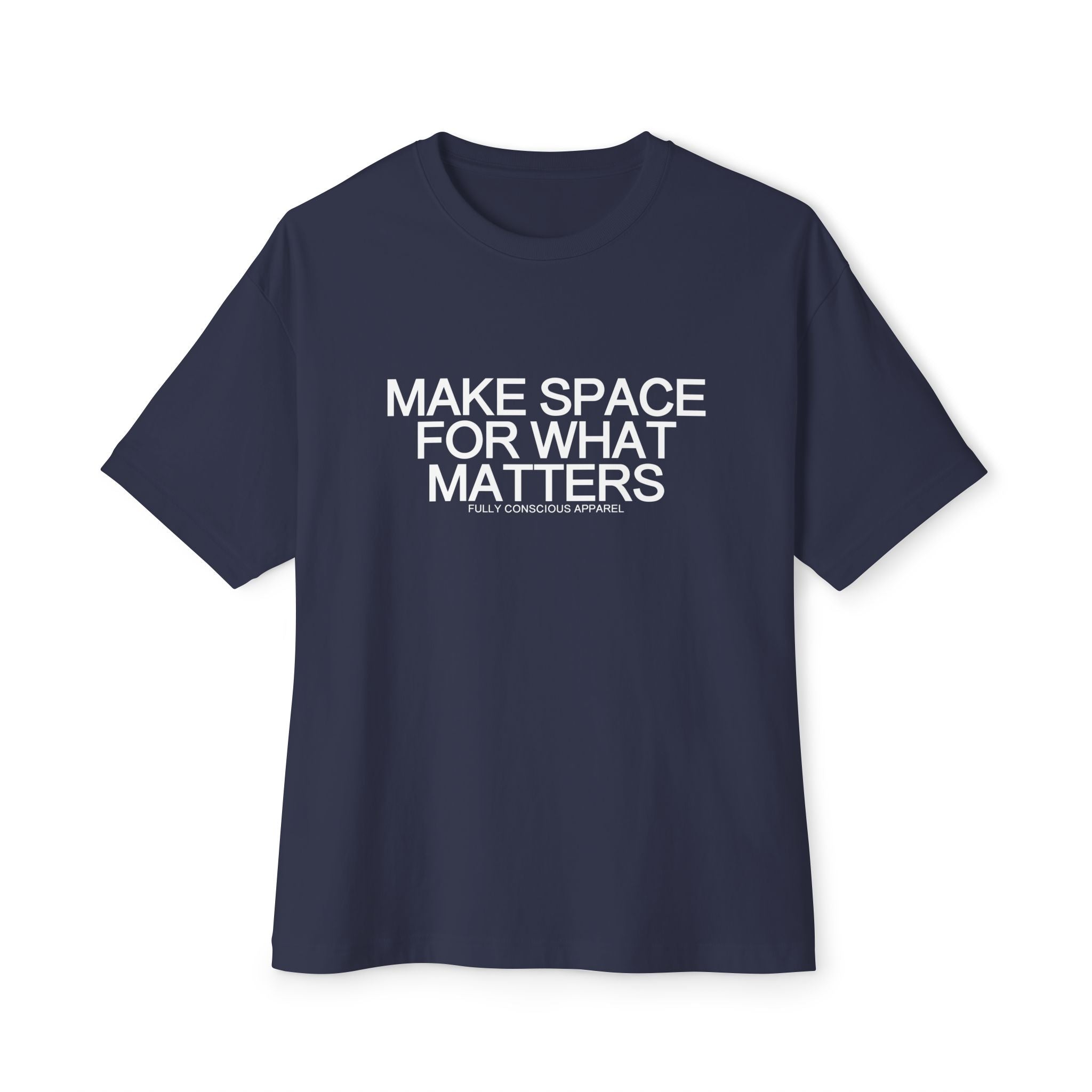 MAKE SPACE FOR WHAT MATTERS™ - Fully Conscious Apparel