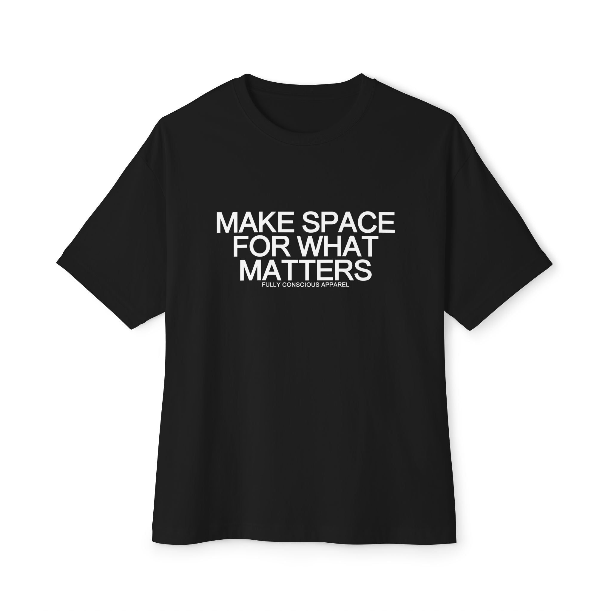 MAKE SPACE FOR WHAT MATTERS™ - Fully Conscious Apparel