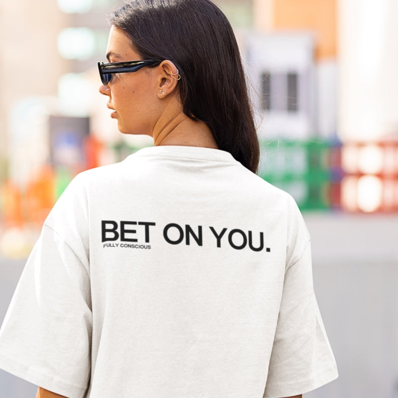BET ON YOU. - Fully Conscious Apparel