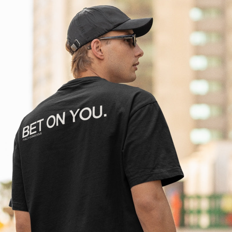 BET ON YOU. - Fully Conscious Apparel