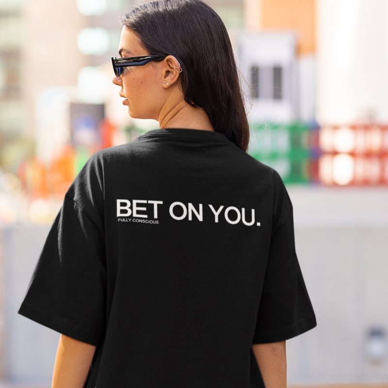 BET ON YOU. - Fully Conscious Apparel