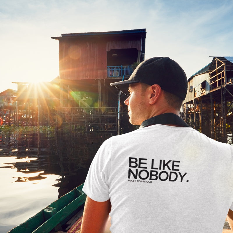 BE LIKE NOBODY. - Fully Conscious Apparel