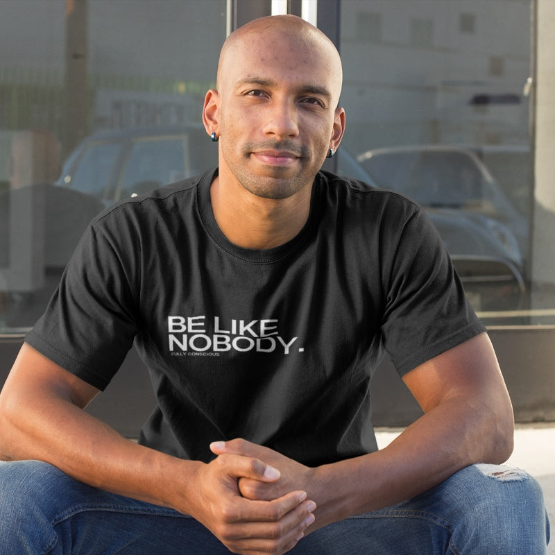 BE LIKE NOBODY. FRONT - Fully Conscious Apparel
