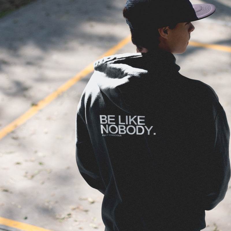 BE LIKE NOBODY. HOODIE