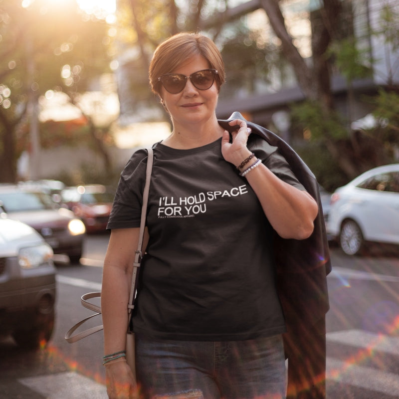 I'LL HOLD SPACE FOR YOU - Fully Conscious Apparel