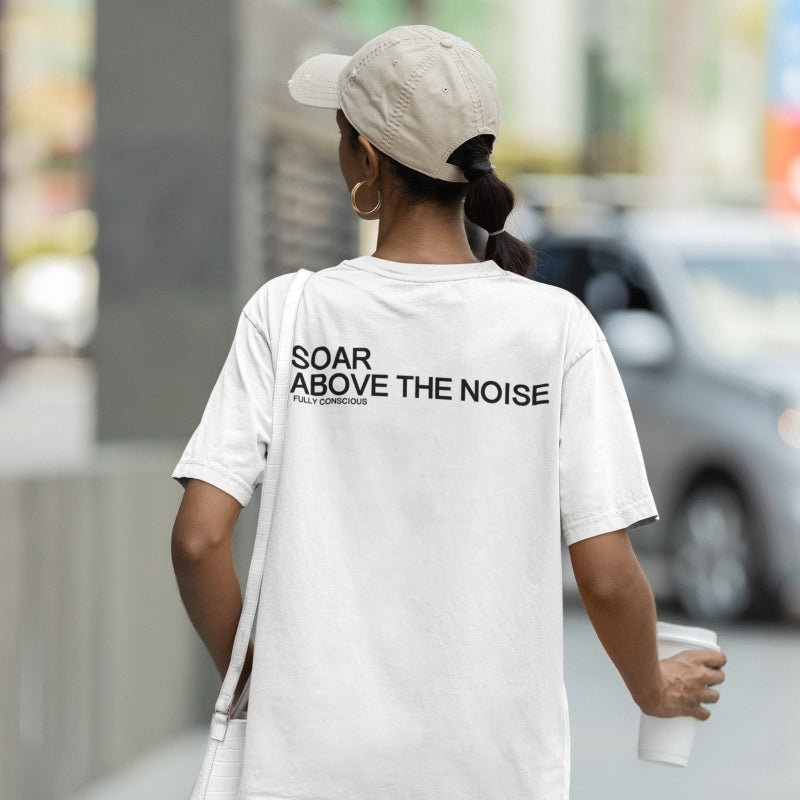 SOAR ABOVE THE NOISE - Fully Conscious Apparel