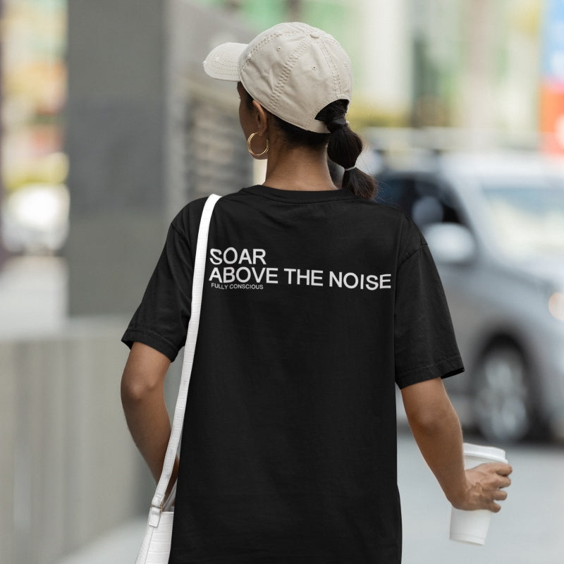 SOAR ABOVE THE NOISE - Fully Conscious Apparel