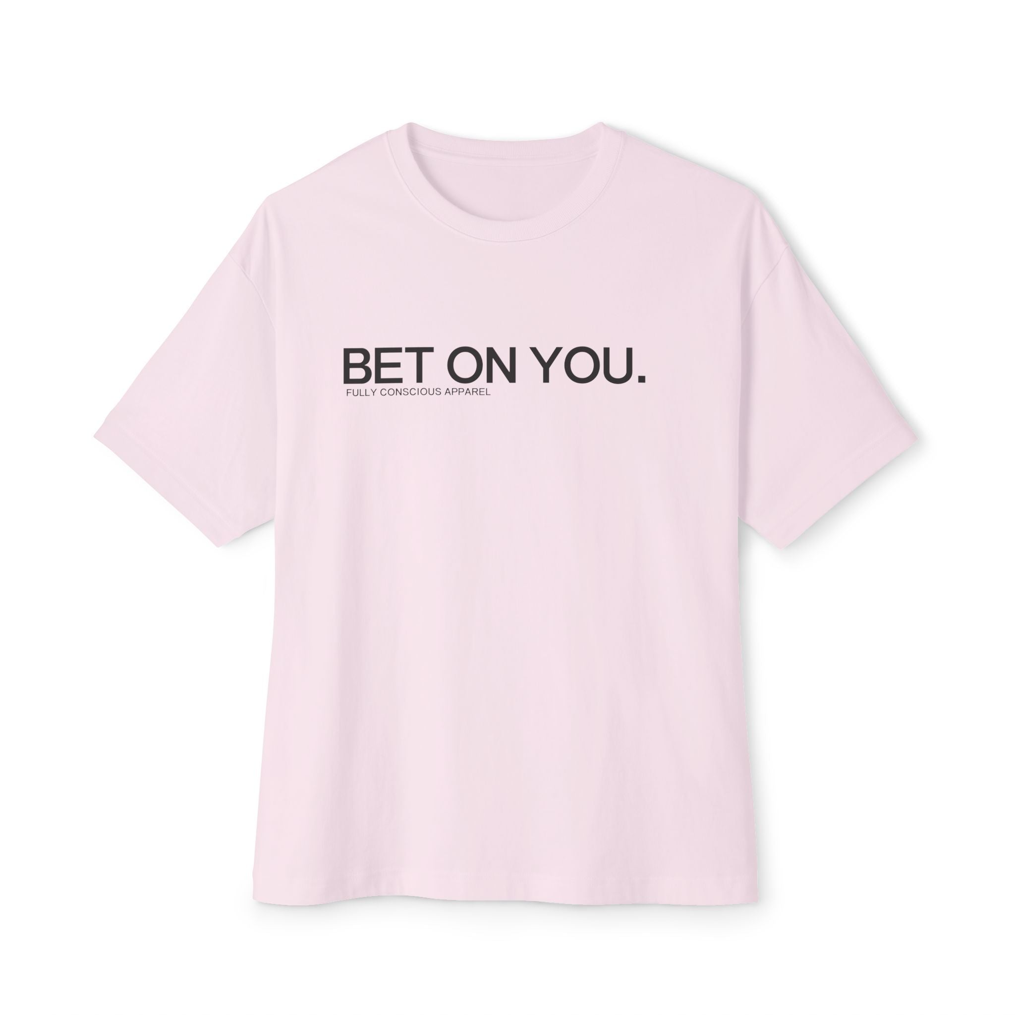BET ON YOU™ - Fully Conscious Apparel