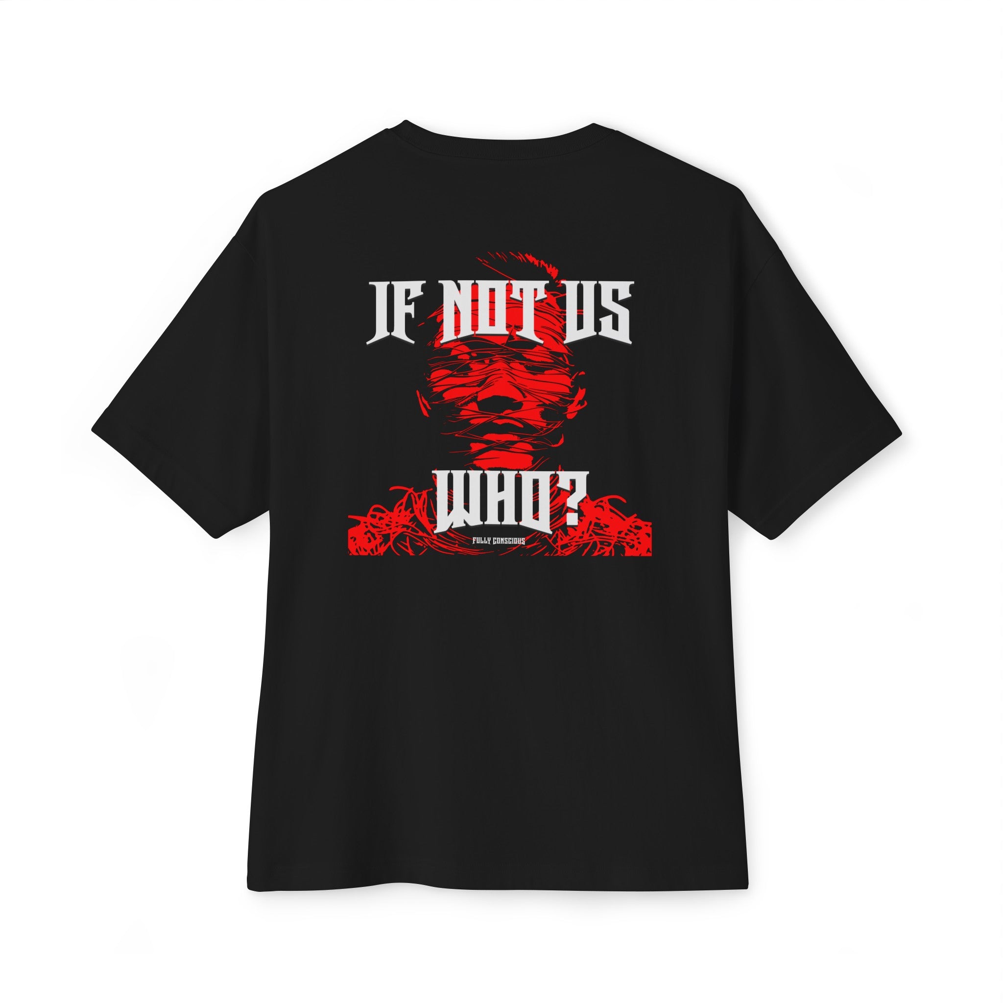 IF NOT US? WHO? BACK GRAPHIC - Fully Conscious Apparel