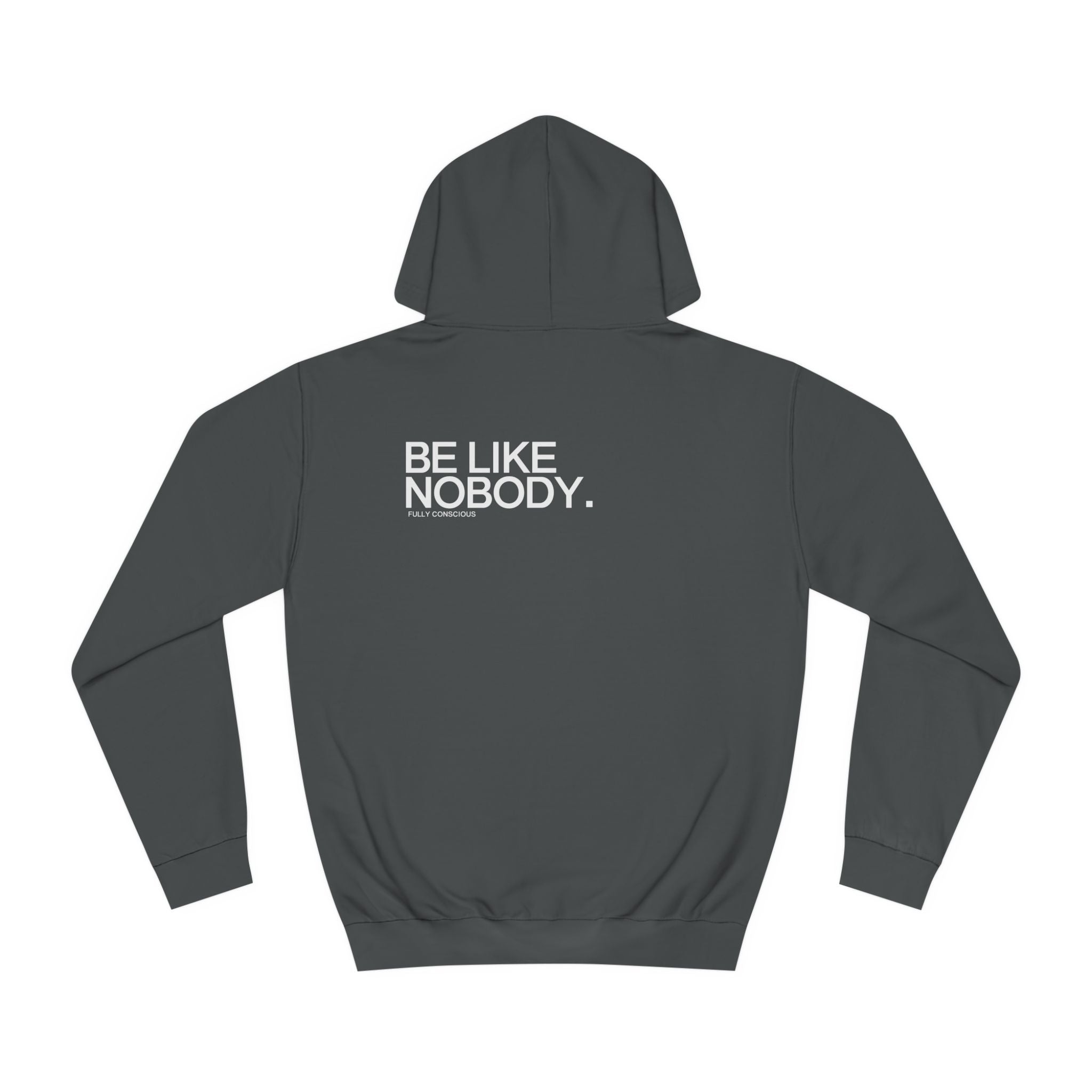 BE LIKE NOBODY. HOODIE - Fully Conscious Apparel