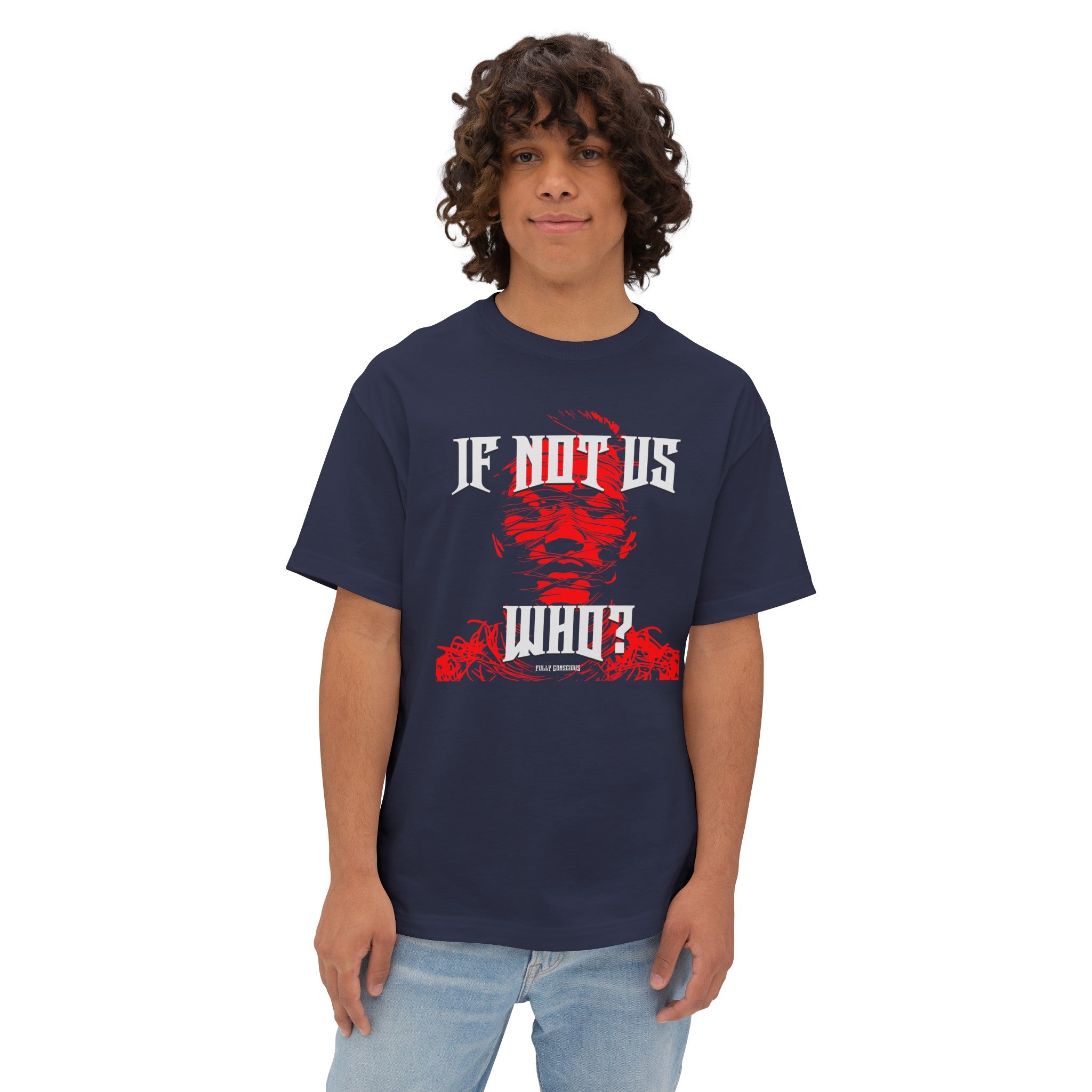 IF NOT US? WHO? GRAPHIC - Fully Conscious Apparel