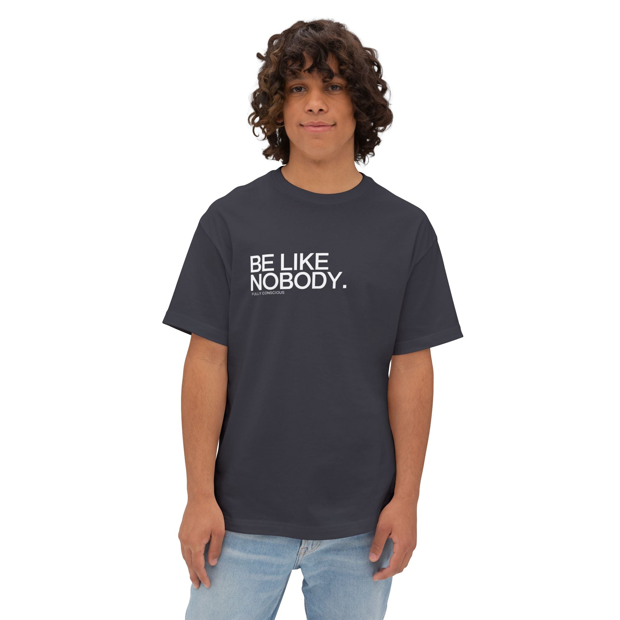 BE LIKE NOBODY. FRONT - Fully Conscious Apparel