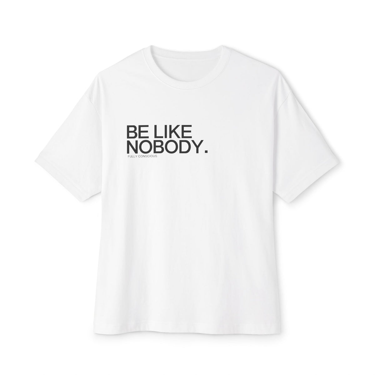 BE LIKE NOBODY.