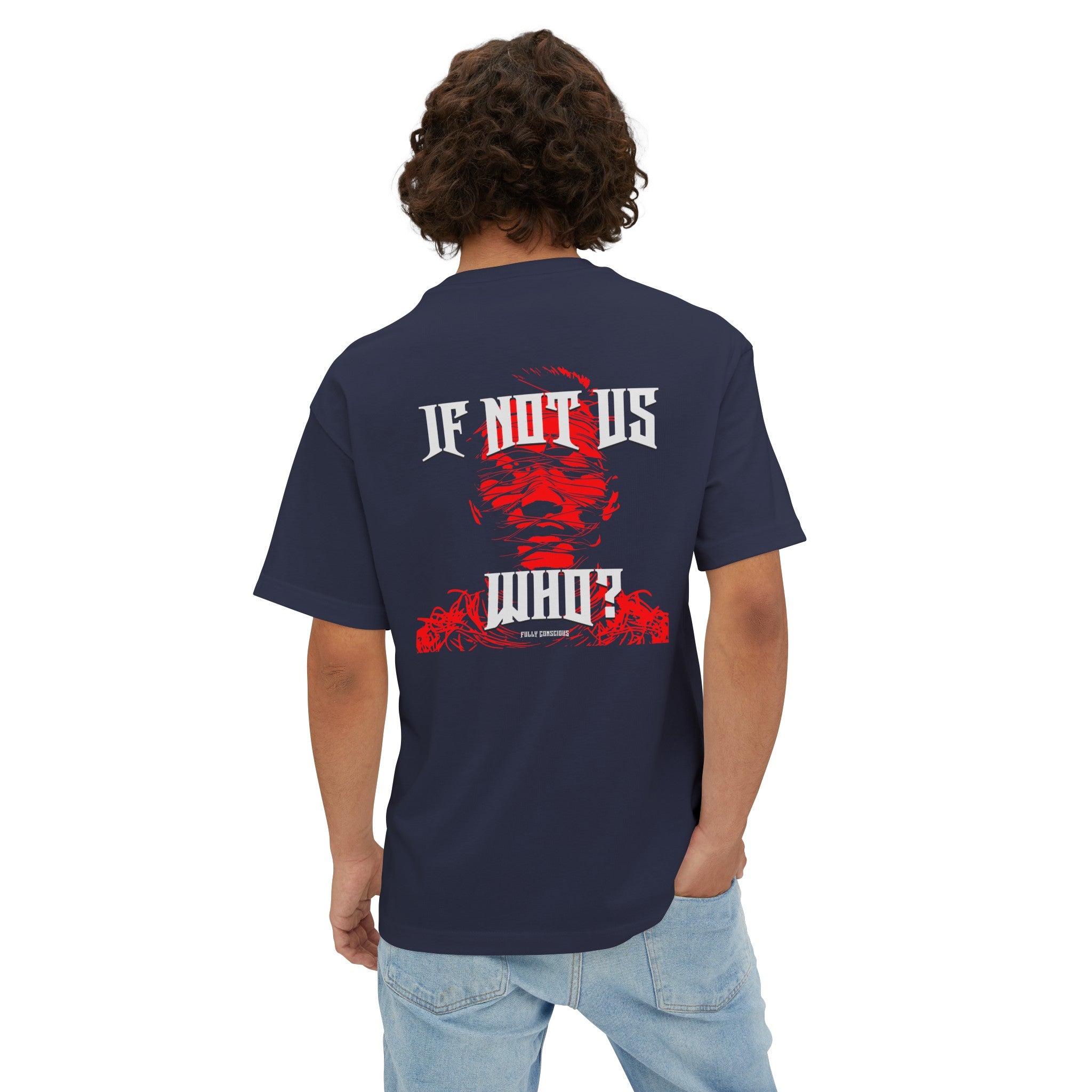 IF NOT US? WHO? BACK GRAPHIC - Fully Conscious Apparel