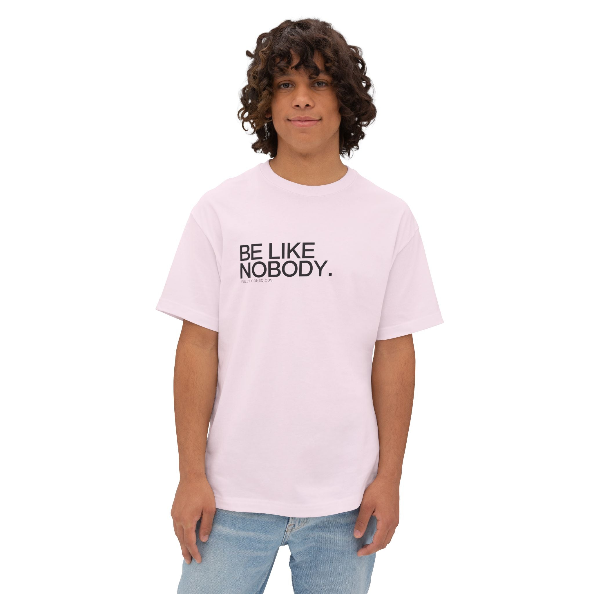 BE LIKE NOBODY. FRONT - Fully Conscious Apparel