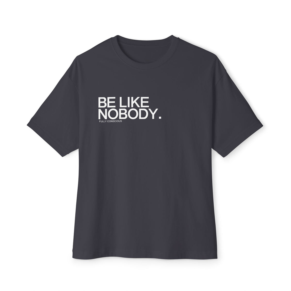 BE LIKE NOBODY.