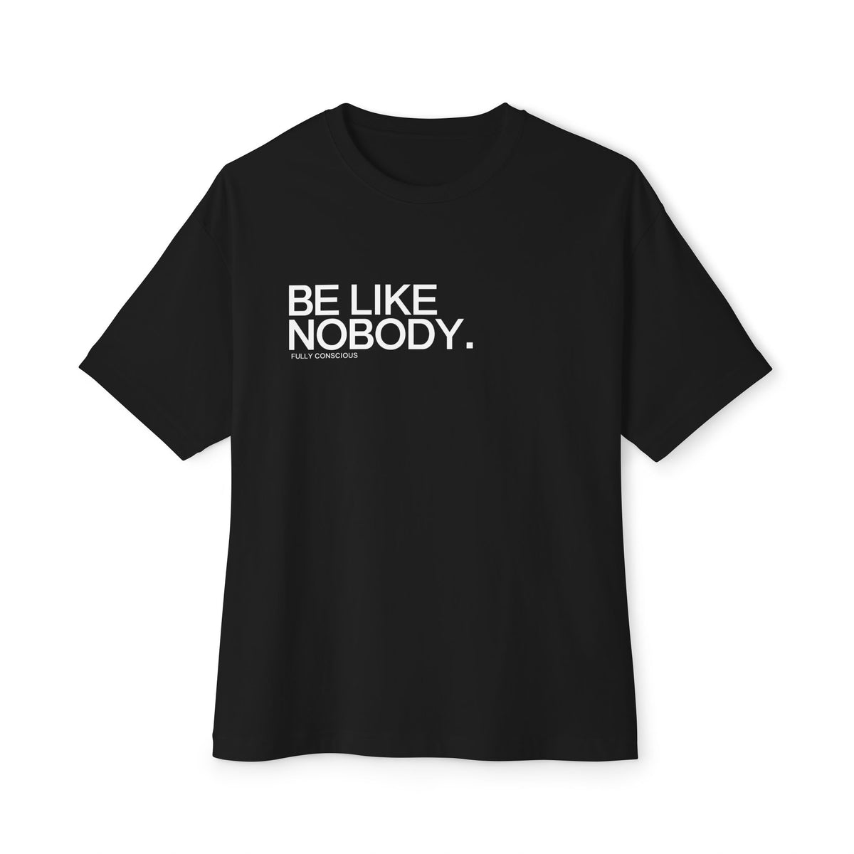 BE LIKE NOBODY.