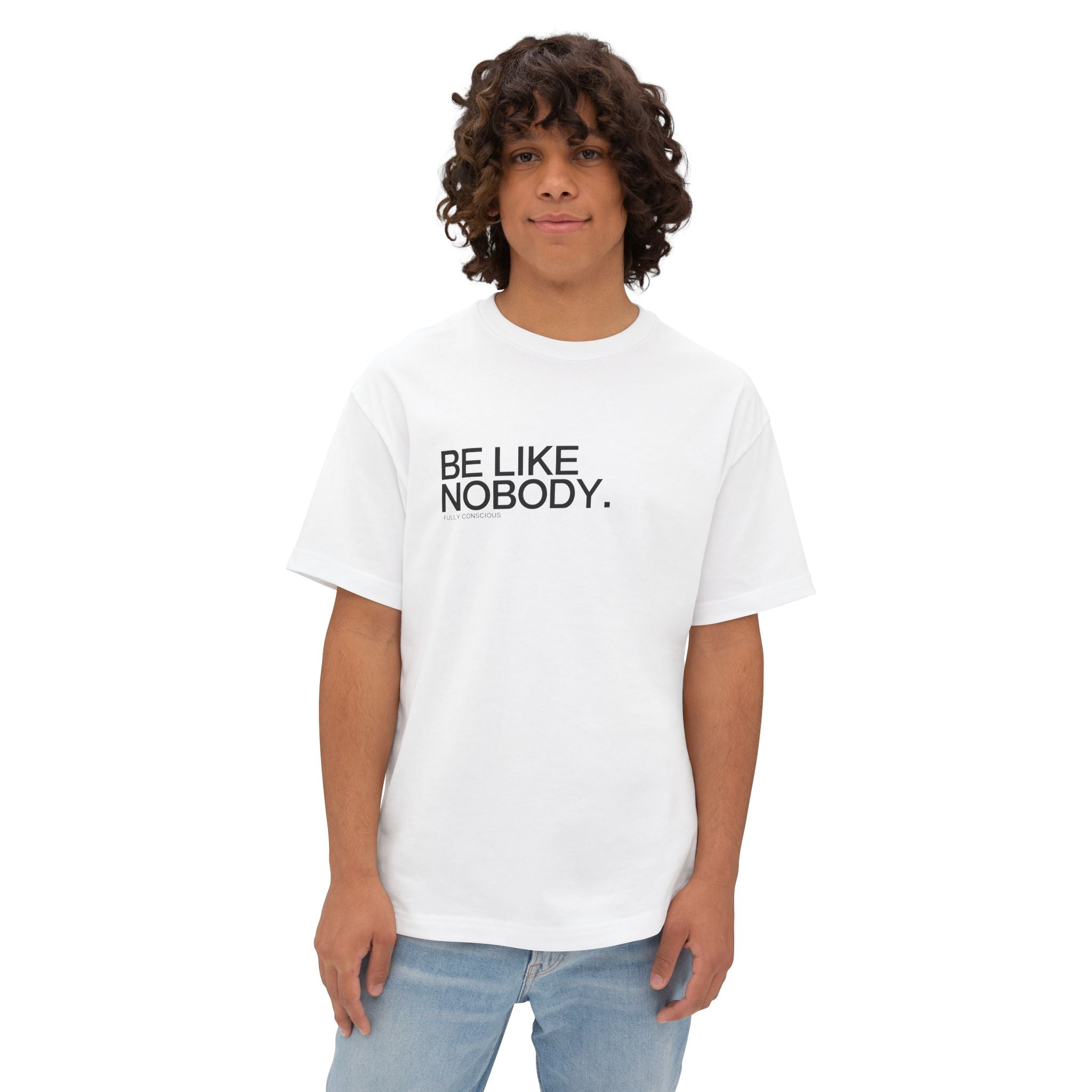 BE LIKE NOBODY. FRONT - Fully Conscious Apparel