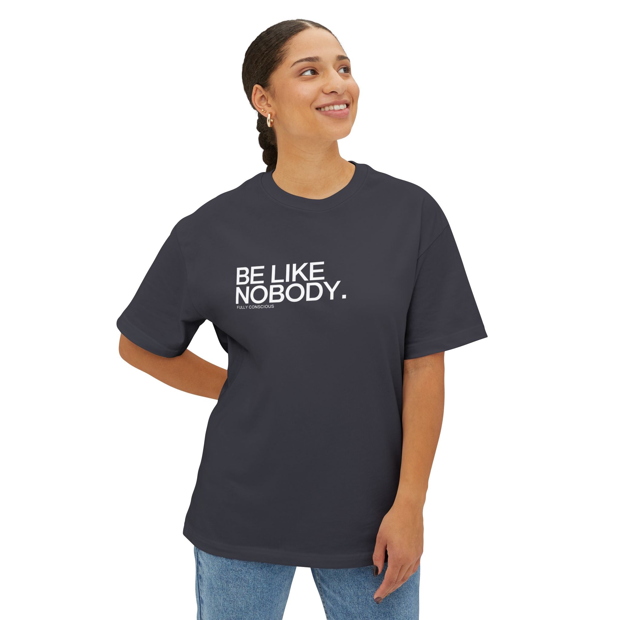 BE LIKE NOBODY. FRONT - Fully Conscious Apparel