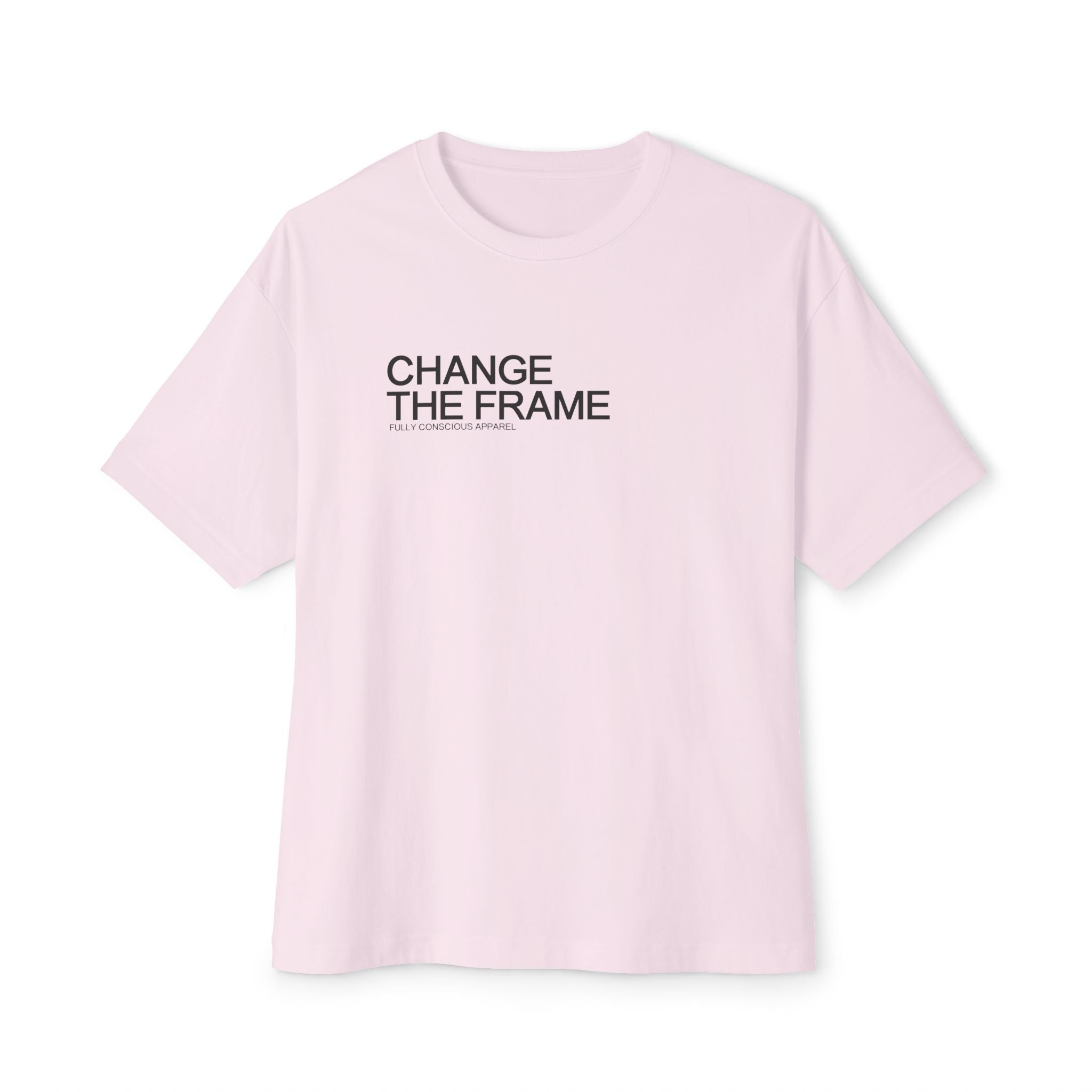 CHANGE THE FRAME - Fully Conscious Apparel