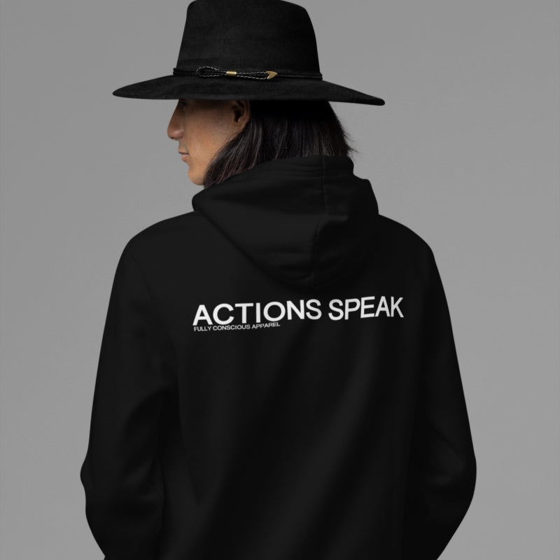 ACTIONS SPEAK HOODIE - Fully Conscious Apparel