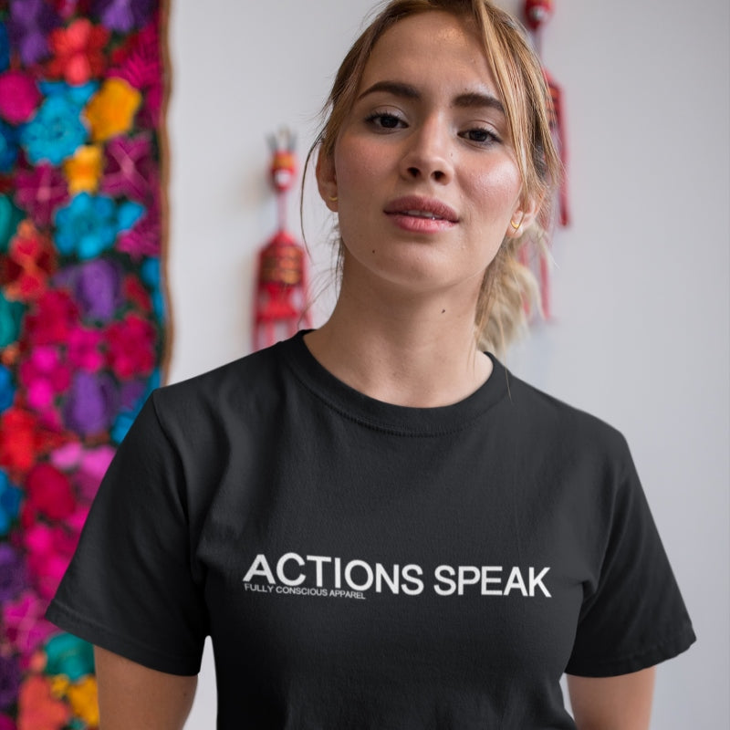 ACTIONS SPEAK - Fully Conscious Apparel