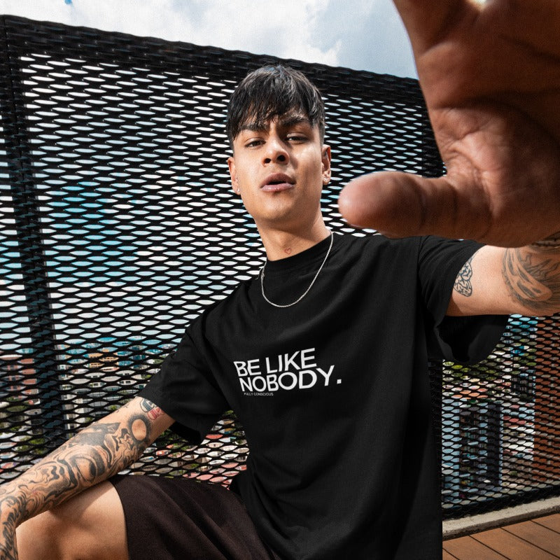 BE LIKE NOBODY.™ - Fully Conscious Apparel