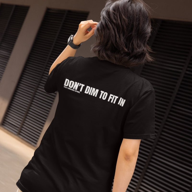 DON'T DIM TO FIT IN - Fully Conscious Apparel